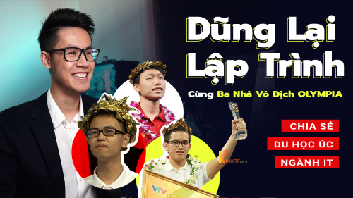 Dũng Lại Lập Trình cùng 3 nhà vô địch Olympia tại Úc chia sẻ về loạt kinh nghiệm du học ngành lập trình bổ ích